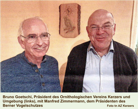 Bruno Goetschi, Präsident des Ornithologischen Vereins Kerzers und  Umgebung (links), mit Manfred Zimmermann, dem Präsidenten des Berner Vogelschutzes						       Foto tn AZ Kerzers